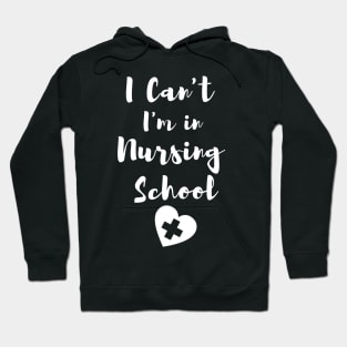 I Can't I'm in Nursing School in White text with heart design Hoodie